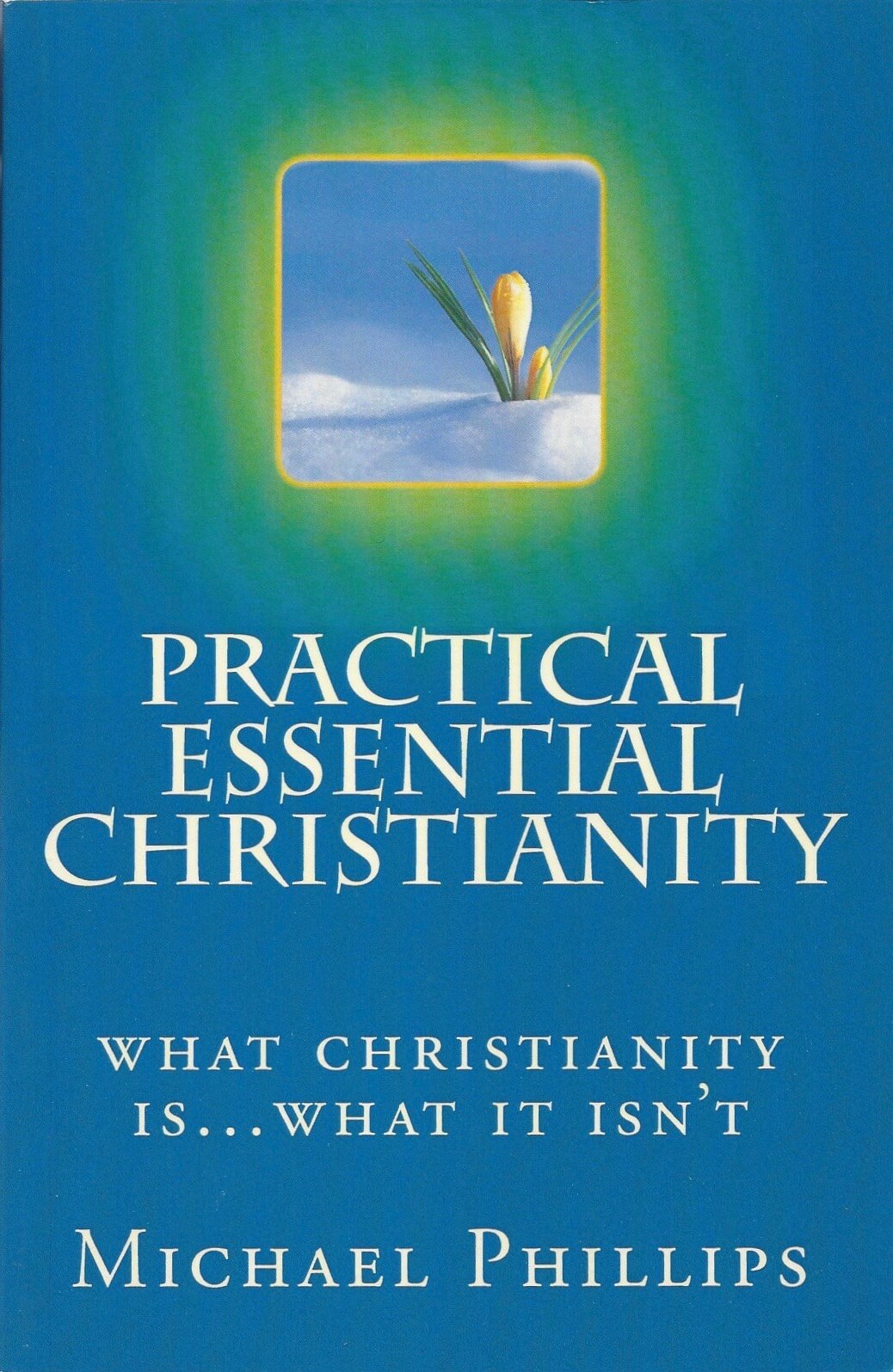 Practical Essential Christianity by Michael Phillips