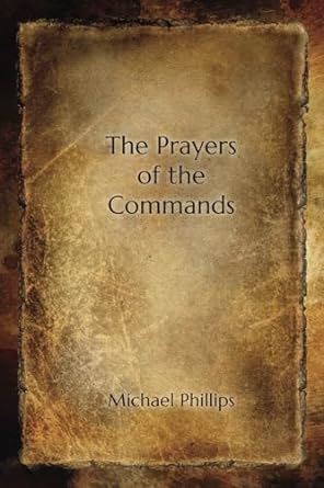 The Prayers of the Commands by Michael Phillips