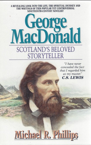 George MacDonald - Scotland's Beloved Storyteller by Michael Phillips