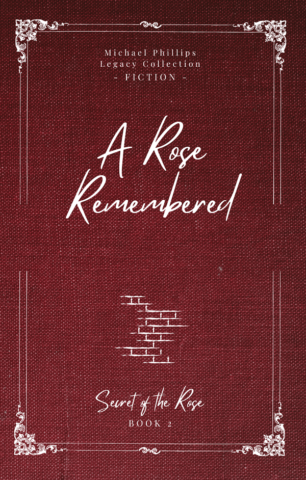 A Rose Remembered by Michael Phillips - Legacy Collection Edition