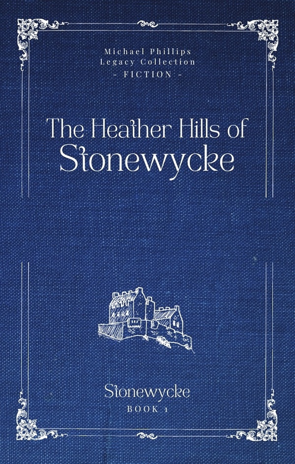 The Heather Hills of Stonewycke by Michael Phillips and Judith Pella - Legacy Collection Edition