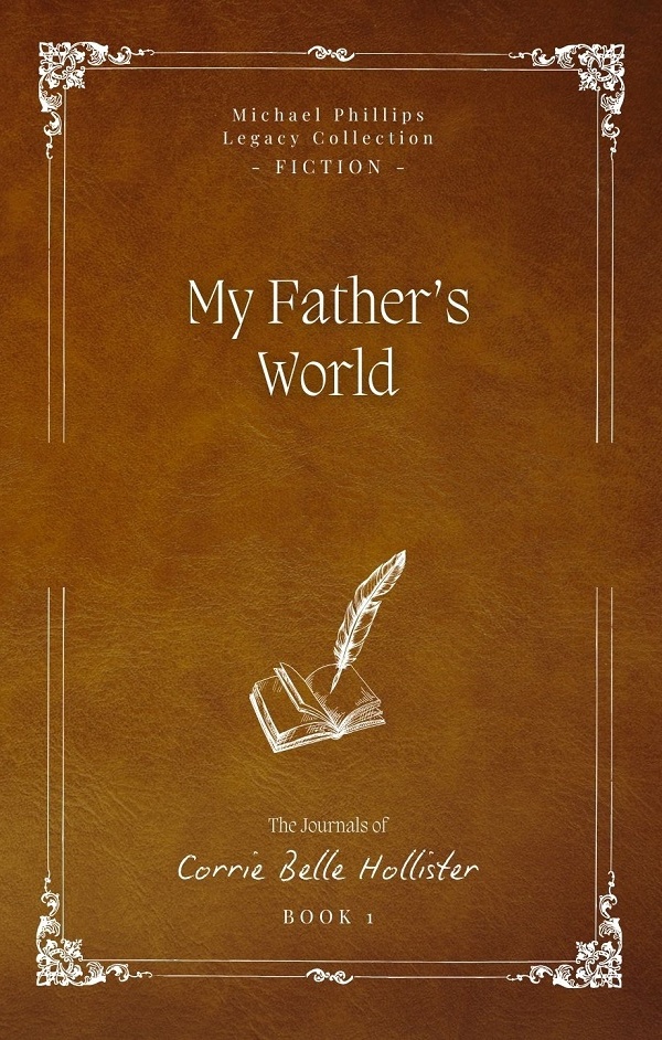 My Father's World by Michael Phillips and Judith Pella - Legacy Collection Edition